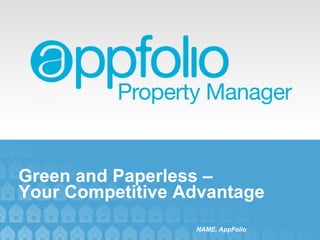 Green and Paperless –  Your Competitive Advantage NAME, AppFolio 