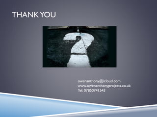 THANKYOU
owenanthony@icloud.com
www.owenanthonyprojects.co.uk
Tel: 07850741543
 