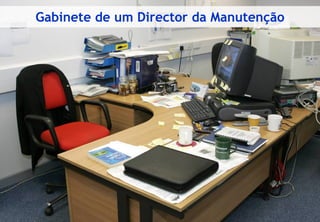 Gabinete de um Director da Manutenção




© Profitability Engineers, 2009
                                                          14
 