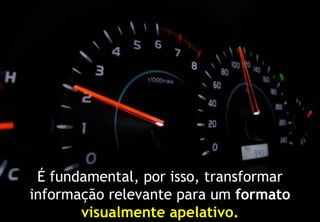 É fundamental, por isso, transformar
              informação relevante para um formato
                     visualmente apelativo.
© Profitability Engineers, 2009
                                                      4
 