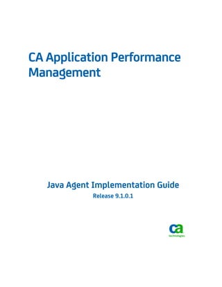 Java Agent Implementation Guide 
Release 9.1.0.1 
CA Application Performance Management 
 