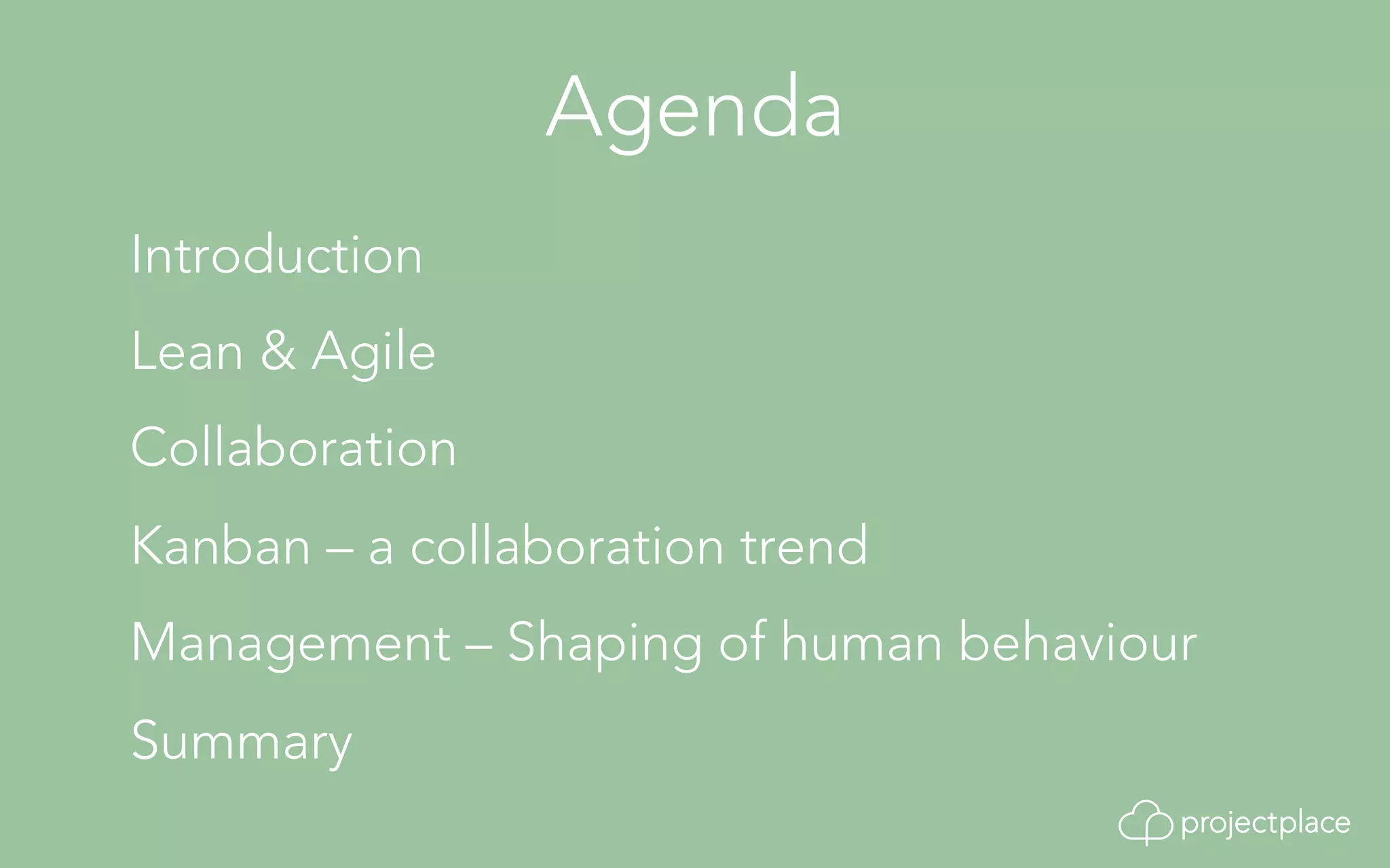 Agenda 
Introduction 
Lean & Agile 
Collaboration 
Kanban – a collaboration trend 
Management – Shaping of human behaviour 
Summary 
 