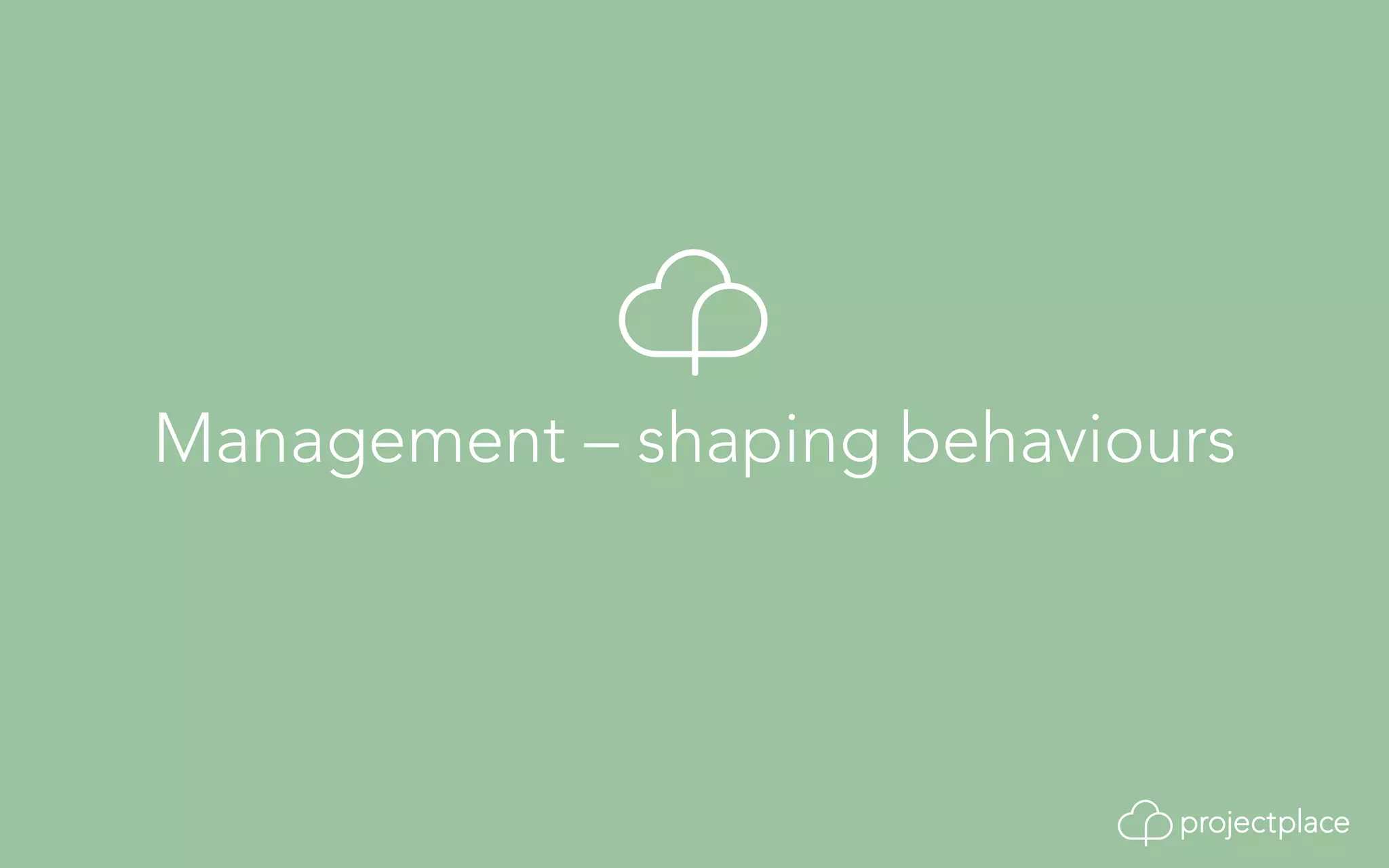 Management – shaping behaviours 
 
