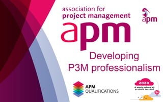 Developing
P3M professionalism
 