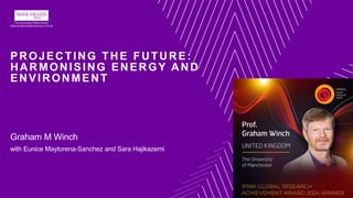 PROJECTING THE FUTURE:
HARMONISING ENERGY AND
ENVIRONMENT
Graham M Winch
with Eunice Maytorena-Sanchez and Sara Hajikazemi
 