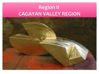 Region II
CAGAYAN VALLEY REGION

 