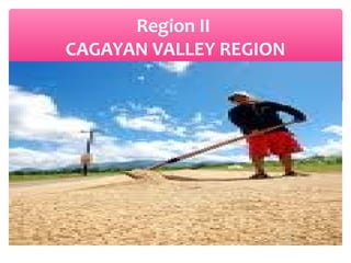 Region II
CAGAYAN VALLEY REGION

 