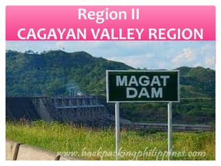 Region II
CAGAYAN VALLEY REGION

 