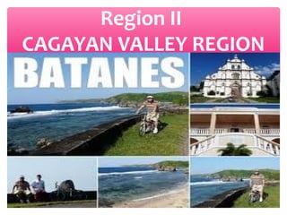 Region II
CAGAYAN VALLEY REGION

 