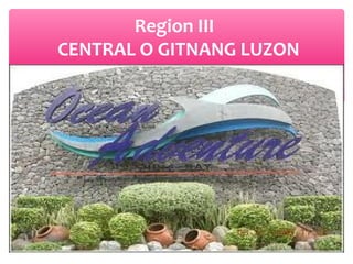 Region III
CENTRAL O GITNANG LUZON

 