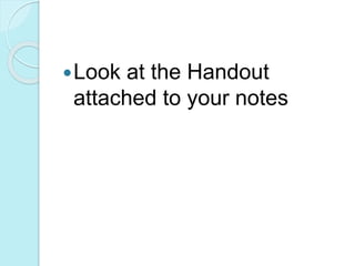 Look at the Handout 
attached to your notes 
 