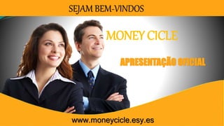 SEJAM BEM-VINDOS
APRESENTAÇÃO OFICIAL
www.moneycicle.esy.es
MONEY CICLE
 