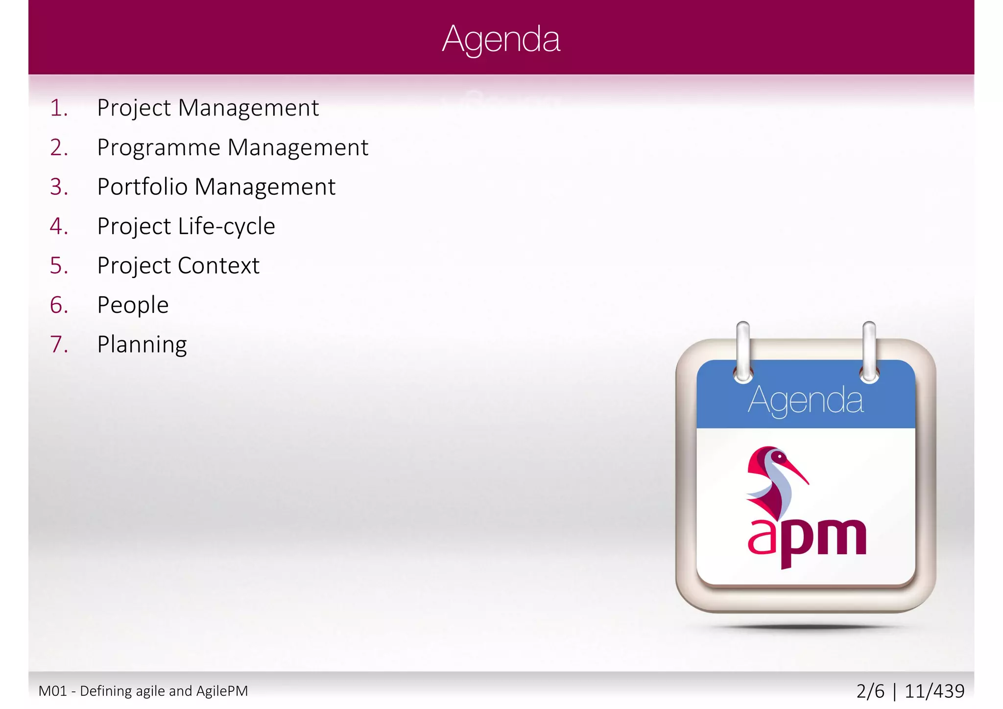 1. Project management qualifications
2. Project Management
3. Programme Management
4. Portfolio Management
5. Project Life-cycle
6. Project Context
7. People
8. Planning
M01 - Project management qualifications 2/7 | 11/440
 