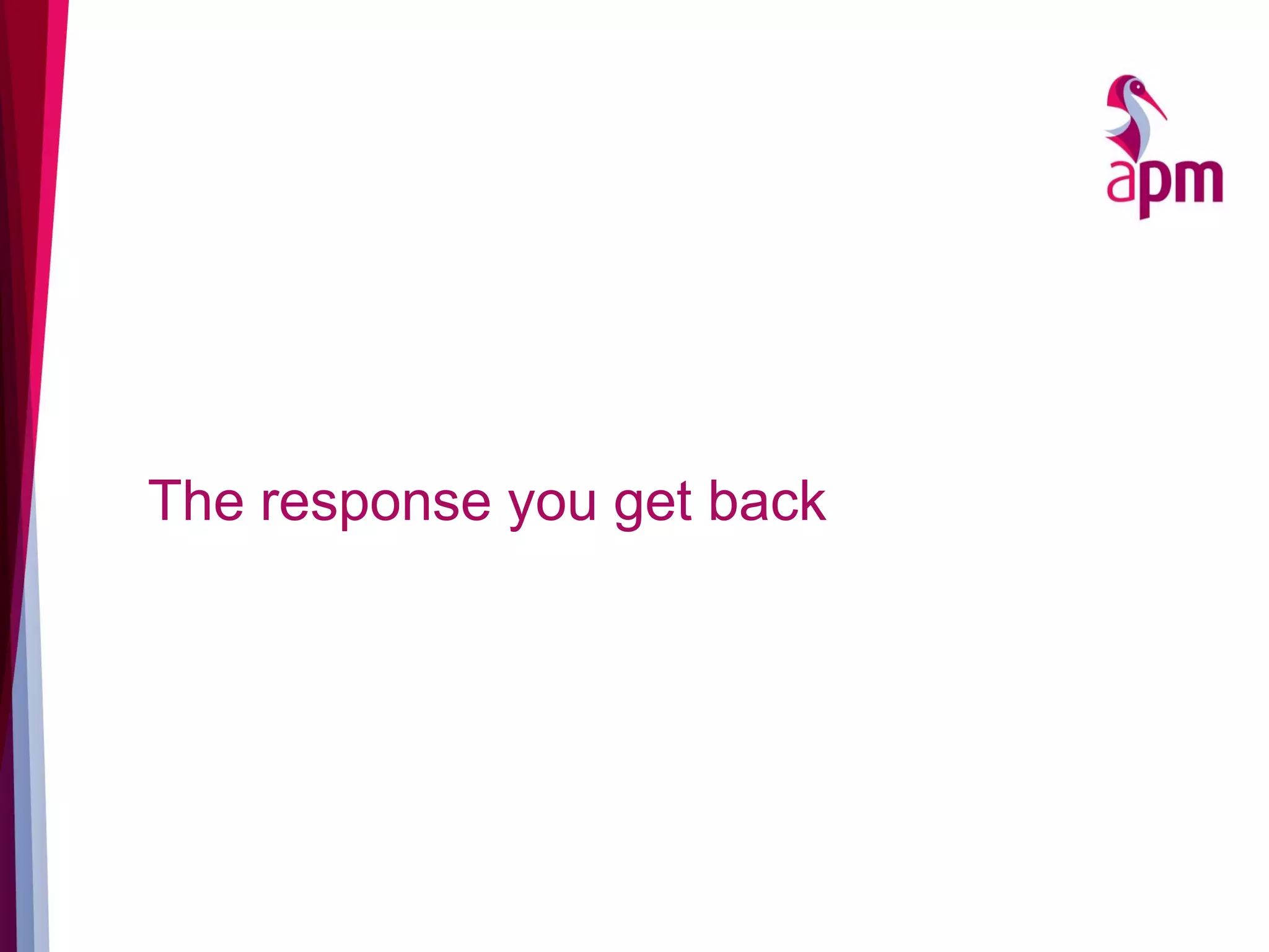 The response you get back
 