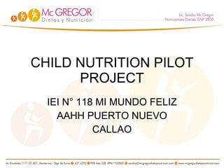 CHILD NUTRITION PILOT PROJECT IEI N° 118 MI MUNDO FELIZ AAHH PUERTO NUEVO CALLAO 