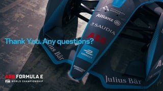 ABB FIA FORMULA E CHAMPIONSHIP
Keynote Headline here Date Month Year
ThankYou.Anyquestions?
 