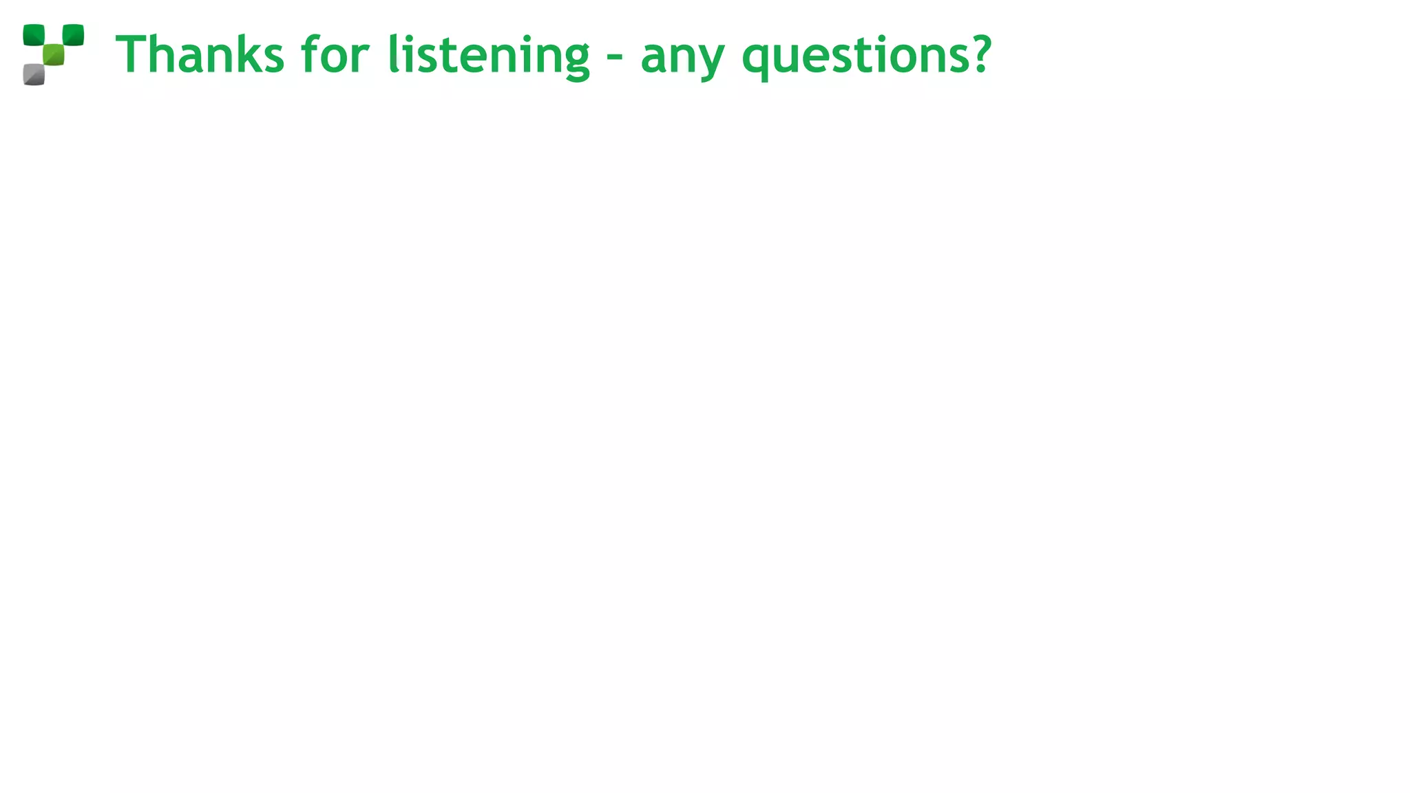 Thanks for listening – any questions?
 