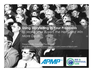 Using Storytelling in Your Proposals
to Make your Buyers the Hero and Win
More Deals
Presented By: Courtney Pemberton
@cpembyrun|cpemberton@schipul.com|www.schipul.com
 