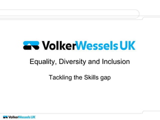 Equality, Diversity and Inclusion
Tackling the Skills gap
 
