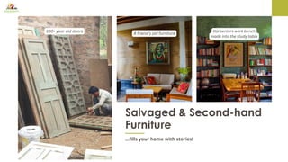 ...fills your home with stories!
Salvaged & Second-hand
Furniture
100+ year old doors
A friend’s old furniture
Carpenters work bench
made into the study table
 