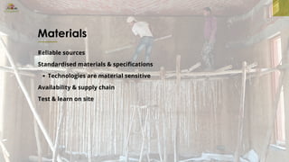 Materials
Reliable sources
Standardised materials & specifications
Technologies are material sensitive
Availability & supply chain
Test & learn on site
 