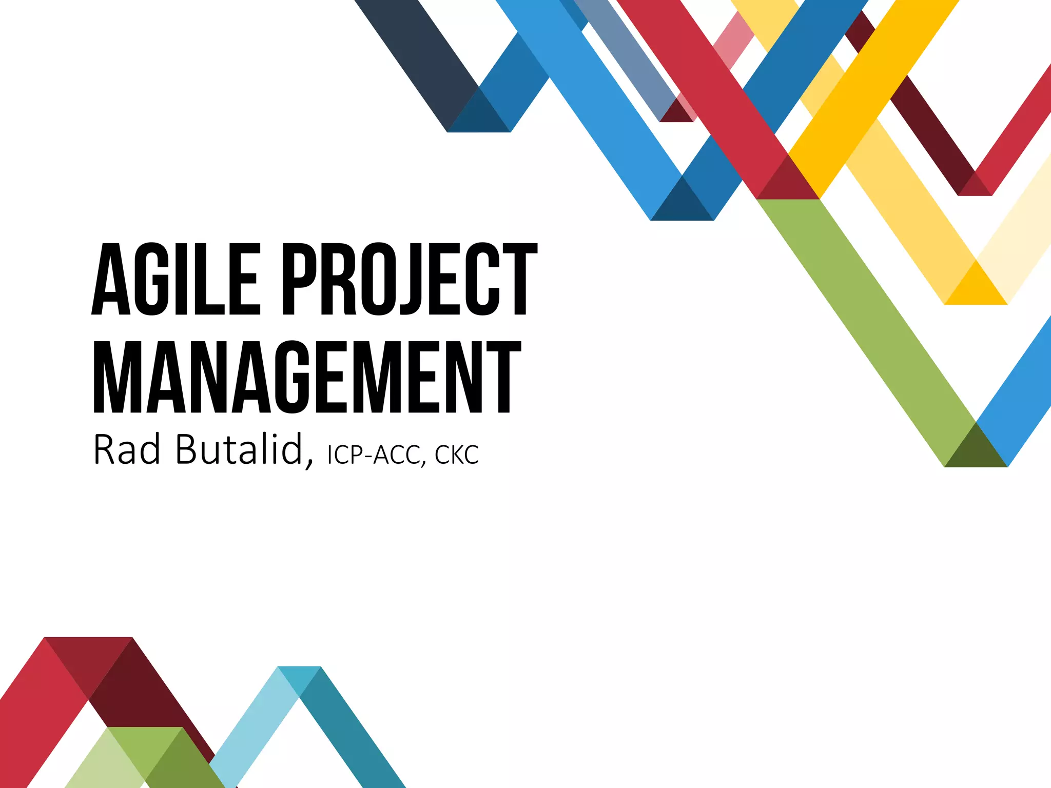 AGILE PROJECT
MANAGEMENTRad Butalid, ICP-ACC, CKC
 