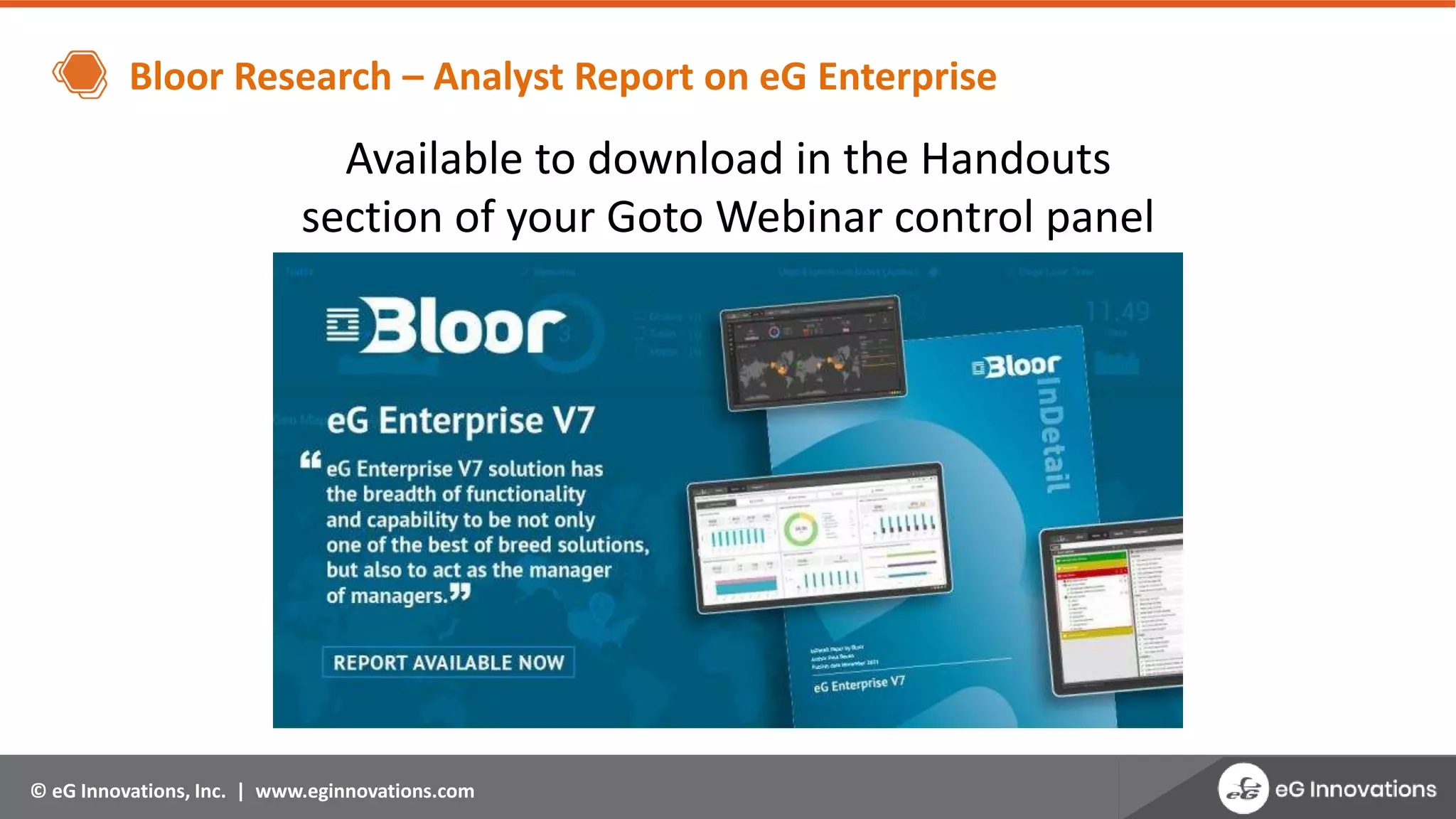 © eG Innovations, Inc. | www.eginnovations.com
Bloor Research – Analyst Report on eG Enterprise
Available to download in the Handouts
section of your Goto Webinar control panel
 