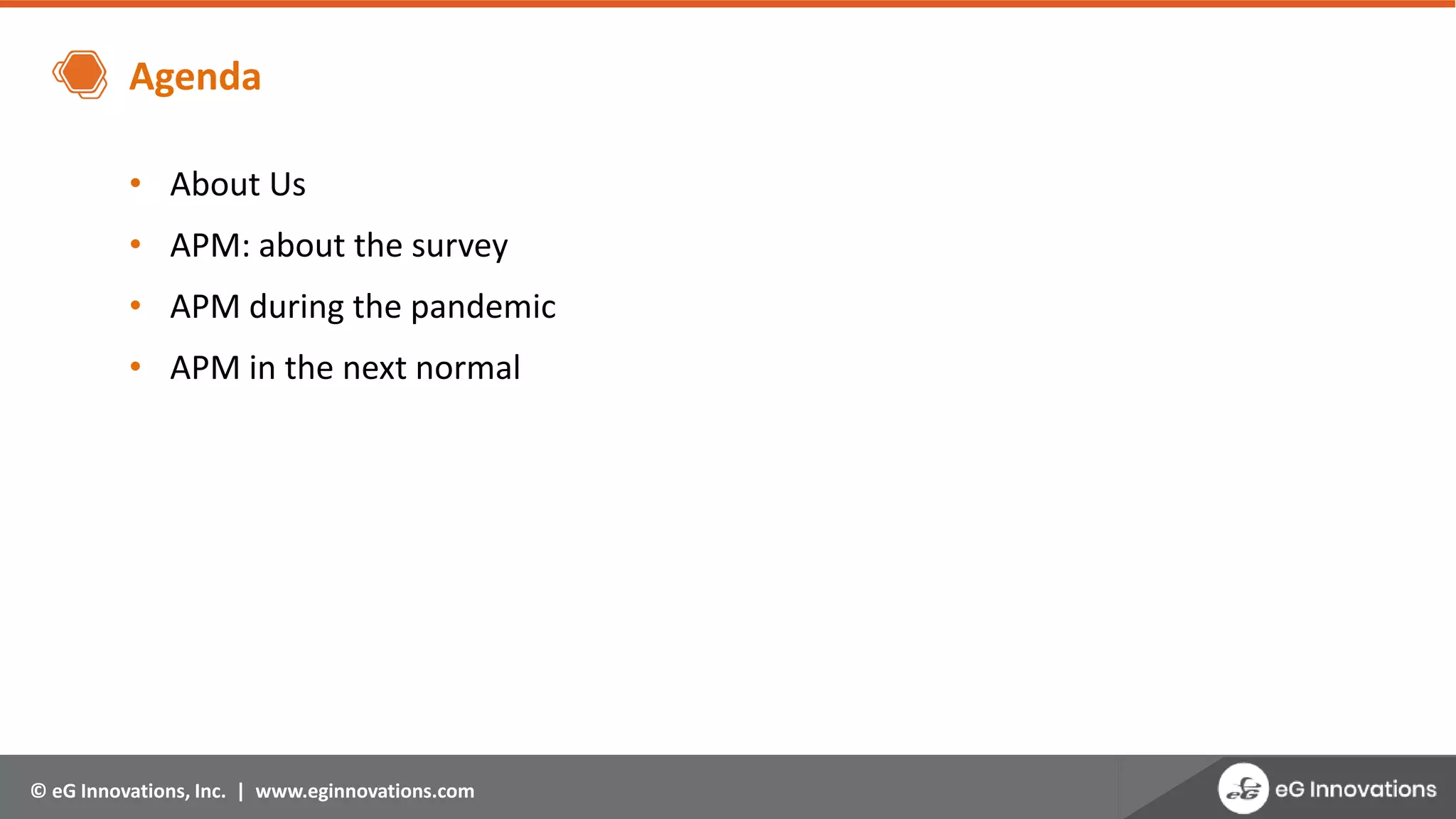 © eG Innovations, Inc. | www.eginnovations.com
Agenda
• About Us
• APM: about the survey
• APM during the pandemic
• APM in the next normal
 