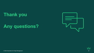 © 2024 Association for Project Management 26
Thank you
Any questions?
 