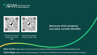 APM Built Environment
Network Community
Page
APM Built Environment
Network LinkedIn Page
Dave Corbin FAPM, Head of Client Accounts at Gleeds & APM Built Environment Interest Network Lead
Claire Biggs MAPM, Senior Project Manager at J4 Projects & APM Built Environment Interest Network Volunteer
 