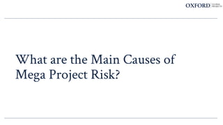 What are the Main Causes of
Mega Project Risk?
 