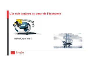 L’or noir toujours au cœur de l’économie
Demain, quel prix ?
 