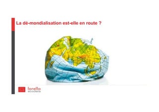 La dé-mondialisation est-elle en route ?
 