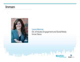 Inman 
Laura Monroe 
Dir. of Industry Engagement and Social Media 
Inman News 
 