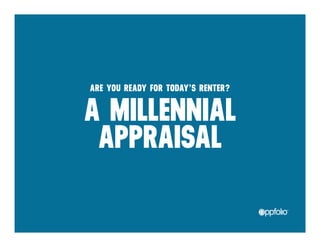 A ARE YOU MILLENNIAL 
READY FOR TODAY’S RENTER? APPRAISAL 
v 
 