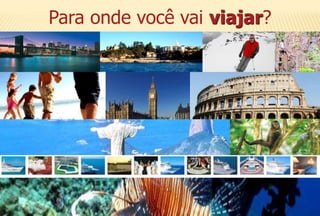 Para onde você vai viajar?
 