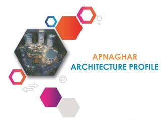 APNAGHAR
ARCHITECTURE PROFILE
 