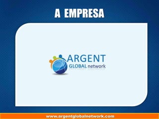 A EMPRESA

www.argentglobalnetwork.com
www.argentglobalnetwork.com

 