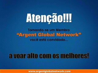 Atenção!!!
Tornando-se um Membro

“Argent Global Network”
você está convidado...

www.argentglobalnetwork.com

 