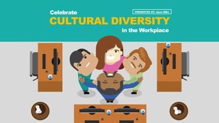 CULTURAL DIVERSITY
in the Workplace
Celebrate PRESENTED BY: Apna MBA
 