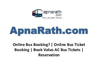 ApnaRath.com
Online Bus Booking? | Online Bus Ticket
Booking | Book Volvo AC Bus Tickets |
Reservation
 