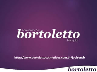 http://www.bortolettocosmeticos.com.br/joelsonsb
 
