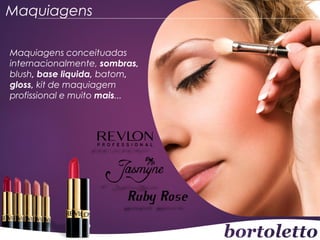 Maquiagens
Maquiagens conceituadas
internacionalmente, sombras,
blush, base liquida, batom,
gloss, kit de maquiagem
profissional e muito mais...

 