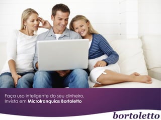 Faça uso inteligente do seu dinheiro,
Invista em Microfranquias Bortoletto

 