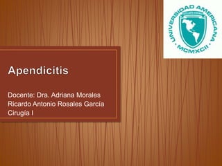 Docente: Dra. Adriana Morales
Ricardo Antonio Rosales García
Cirugía I
 