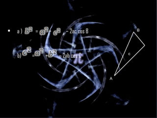 a )  =  +  – 2ac cos B  b)  =  +  – 2ab cos C  B  c  A  