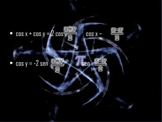 cos x + cos y = 2 cos  cos x –  cos y = -2 sen  sen  