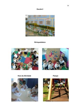 54
Escola 2
Brinquedoteca
Hora da Atividade Parque
 