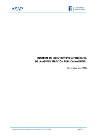 1
INFORME DE EJECUCIÓN PRESUPUESTARIA
DE LA ADMINISTRACIÓN PÚBLICA NACIONAL
Diciembre de 2018
 