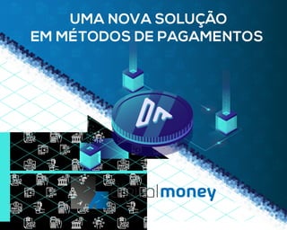 UMA NOVA SOLUÇÃO
EM MÉTODOS DE PAGAMENTOS
 